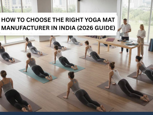 How to Choose the Right Yoga Mat Manufacturer in India (2026 Guide)
